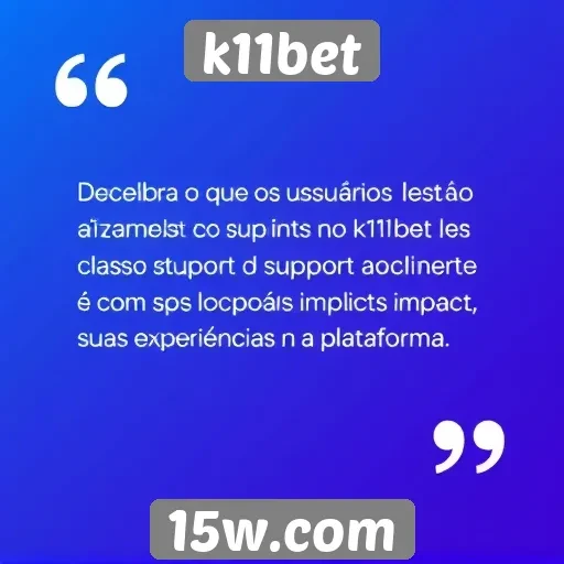 Feedback de usuários sobre o suporte ao cliente no k11bet
